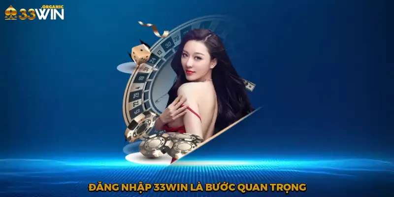 Đăng nhập 33Win là bước quan trọng
