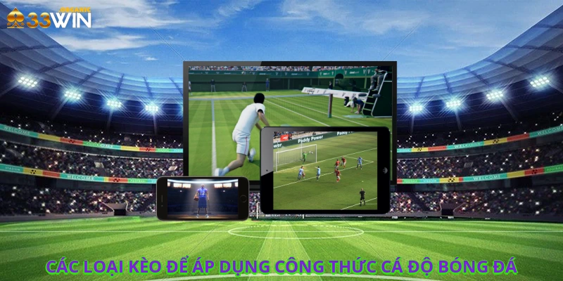 Các loại kèo để áp dụng công thức cá độ bóng đá