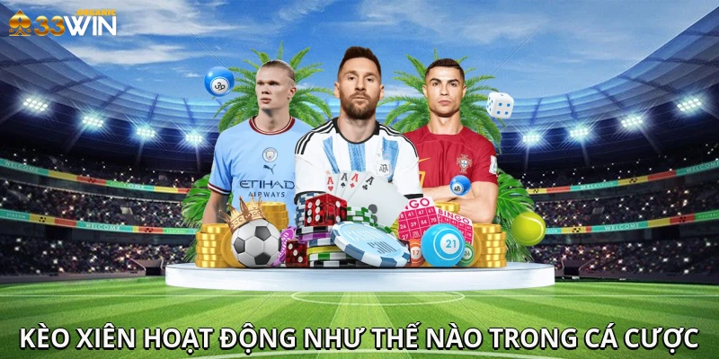 Kèo xiên hoạt động như thế nào trong cá cược