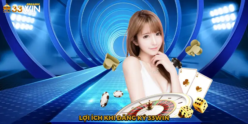 Lợi ích khi đăng ký 33Win