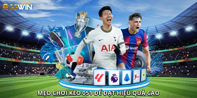 Mẹo chơi kèo 0/5/1 để đạt hiệu quả cao