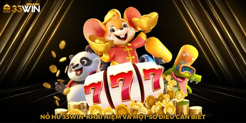 Nổ hũ 33Win - Khái niệm và một số điều cần biết
