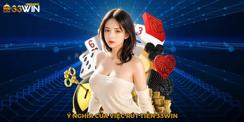 Ý nghĩa của việc rút tiền 33Win