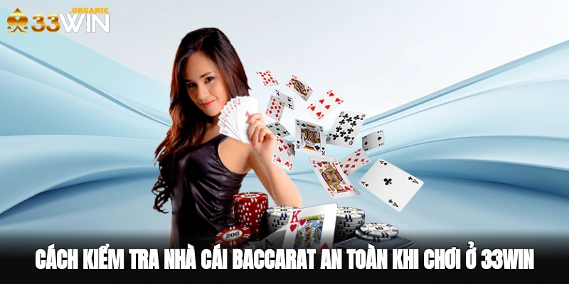 Cách kiểm tra nhà cái baccarat an toàn khi chơi ở 33win