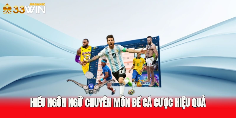 Hiểu Ngôn ngữ chuyên môn để cá cược hiệu quả