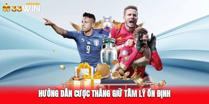 Hướng dẫn cược thắng giữ tâm lý ổn định