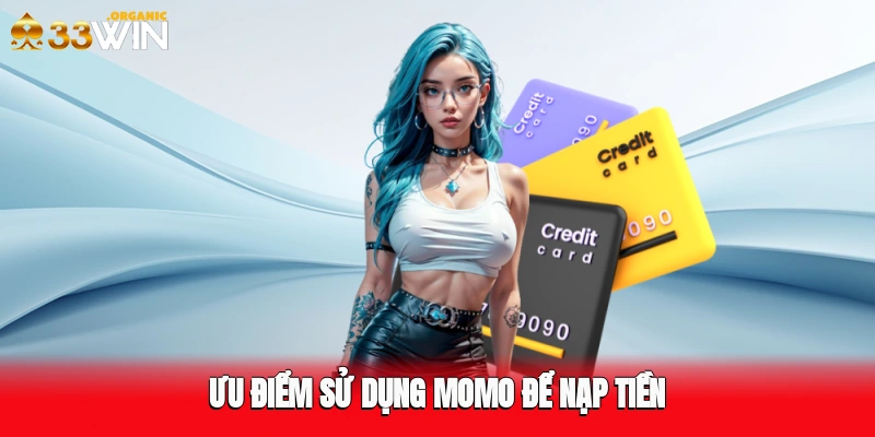 Ưu điểm sử dụng Momo để nạp tiền