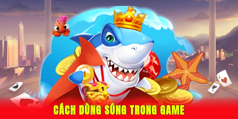 Cách dùng súng trong game